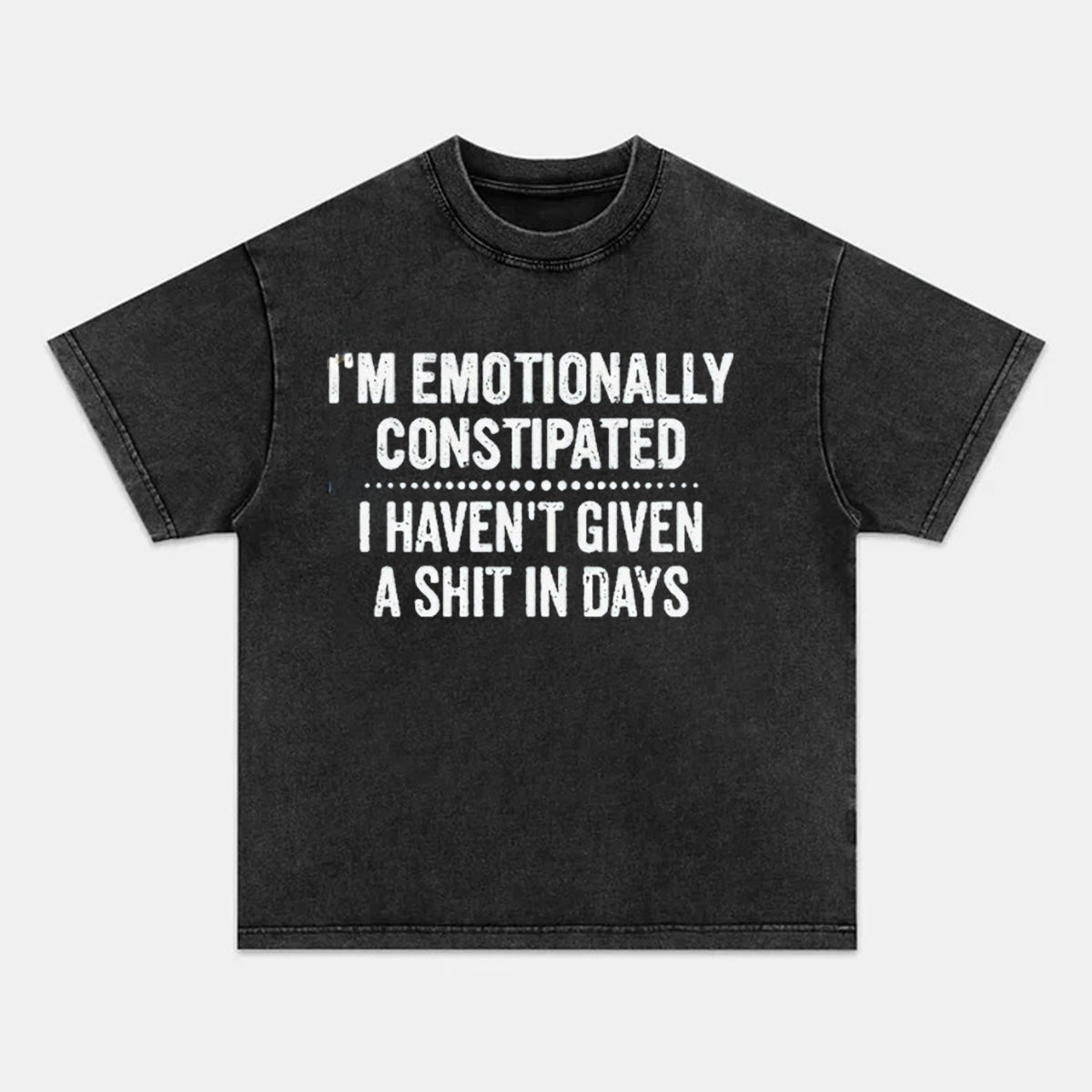 VIBERST I'm Emotionally Constipated I Haven't Given A Shit In Days Cotton T-shirt