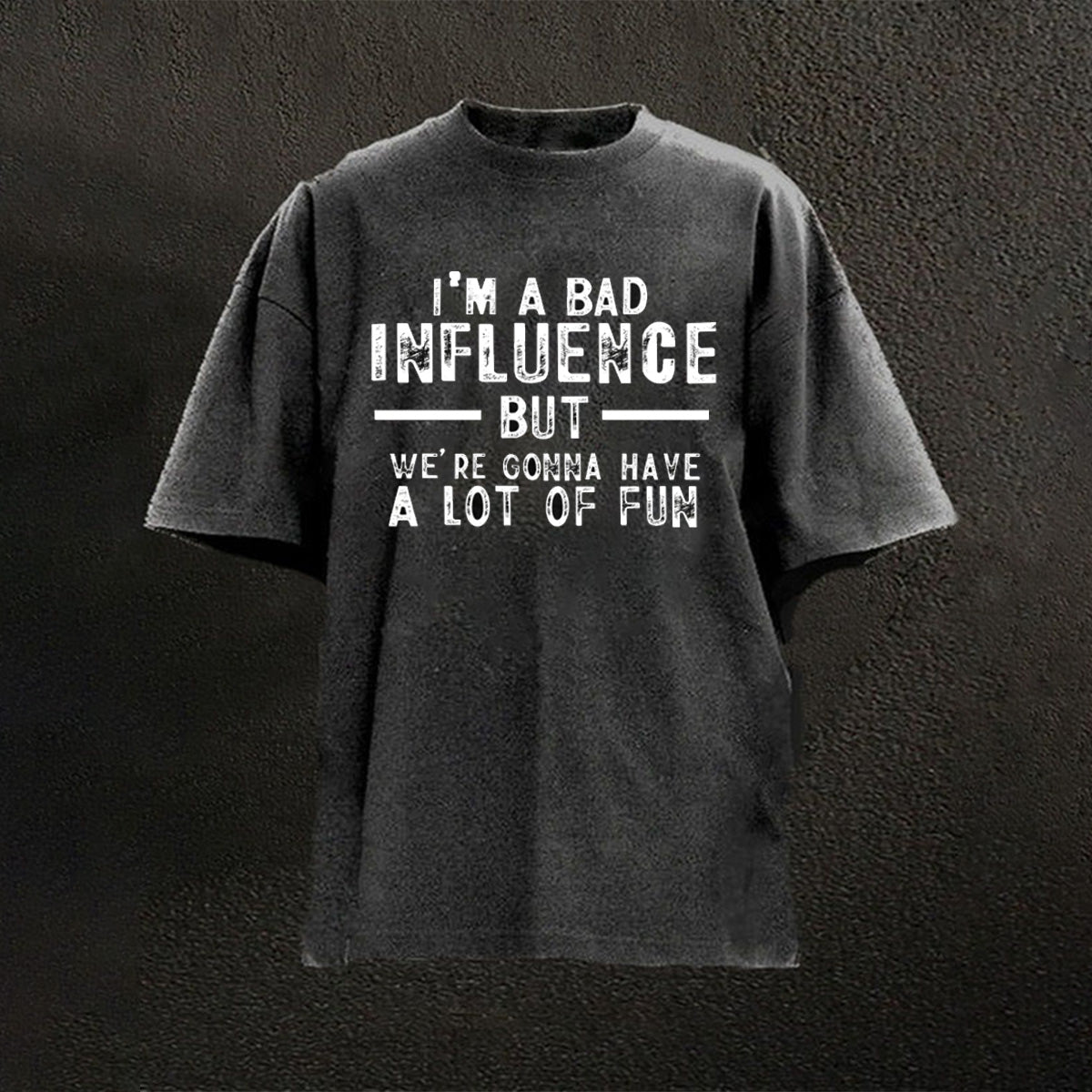 I'm A Bad Influence But We're Gonna Have A Lot Of Fun Cotton T-shirt