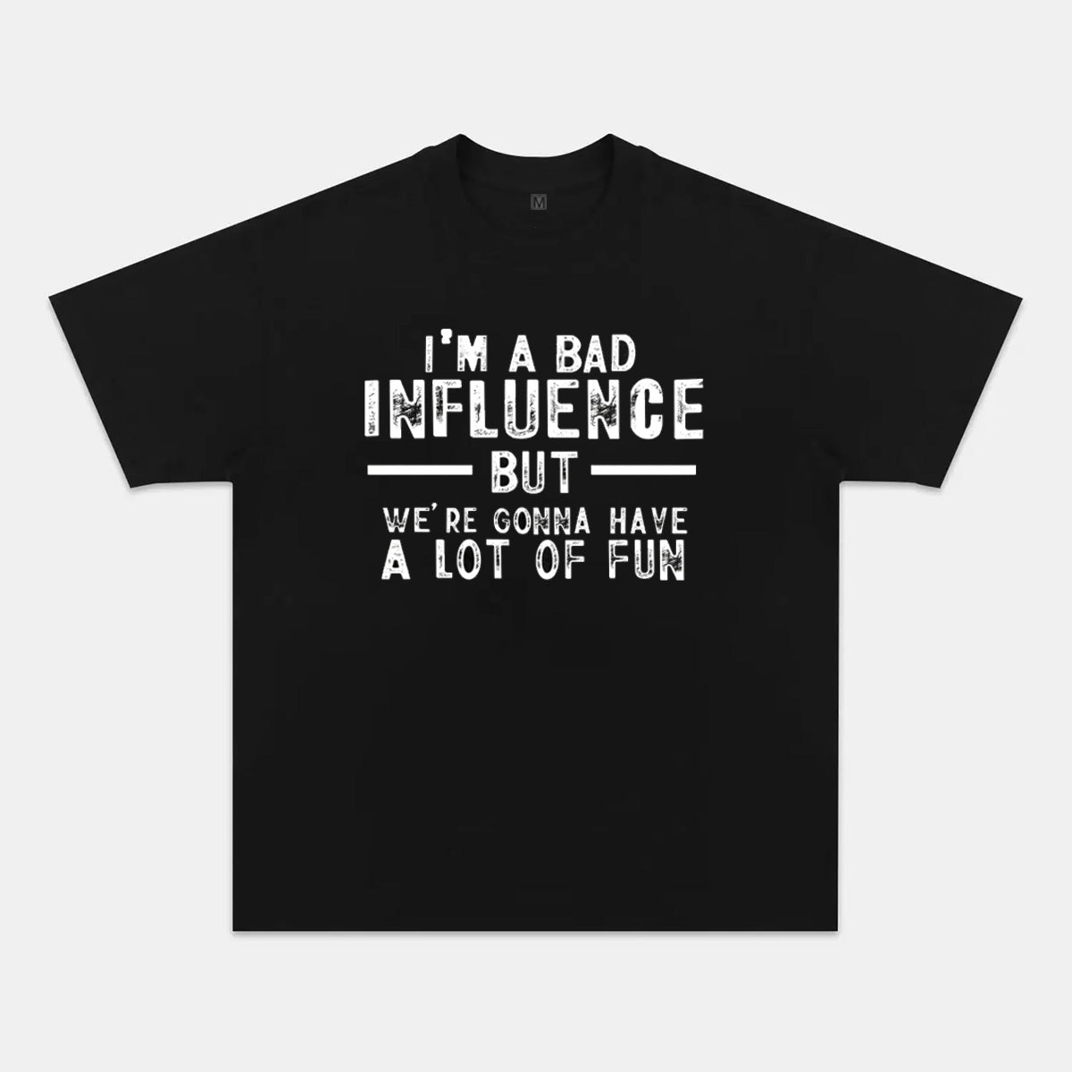 I'm A Bad Influence But We're Gonna Have A Lot Of Fun Cotton T-shirt