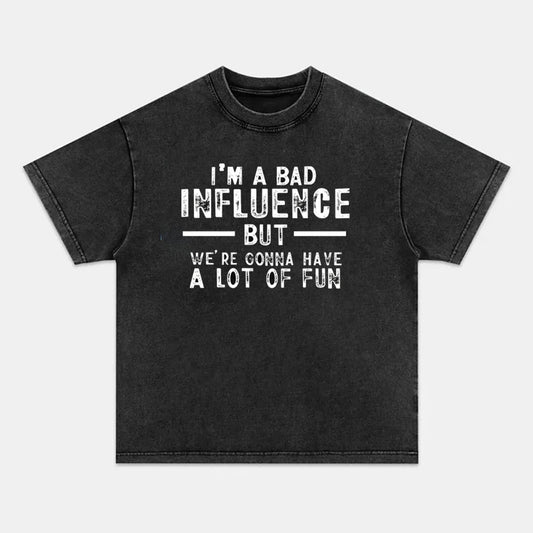 I'm A Bad Influence But We're Gonna Have A Lot Of Fun Cotton T-shirt