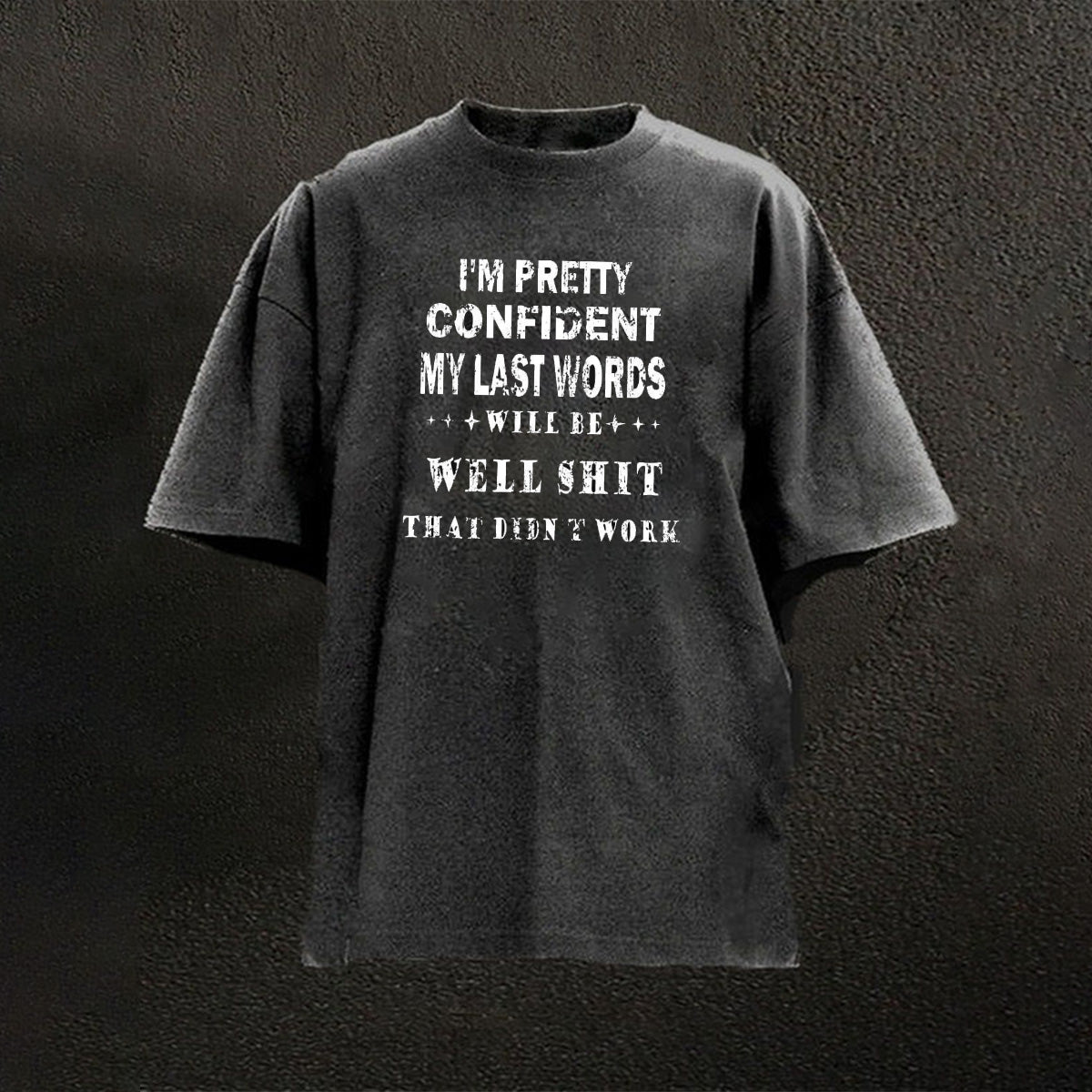 I'm Pretty Confident My Last Words Will Be Well Shit That Didn't Work T-shirts