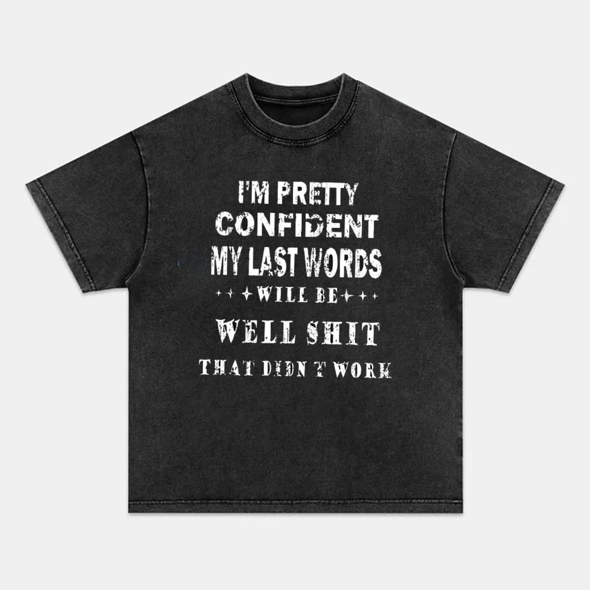 I'm Pretty Confident My Last Words Will Be Well Shit That Didn't Work T-shirts