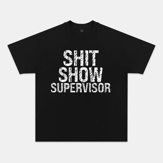 Sh*t Show Supervisor T-shirts