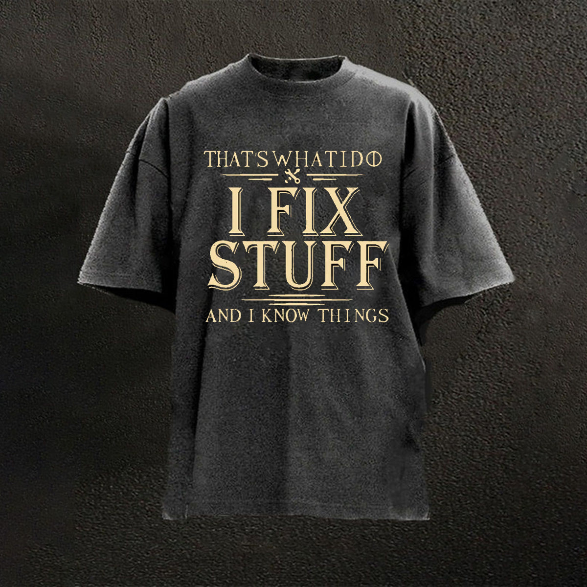 That's What I Do I Fix Stuff And I Know Things T-shirts