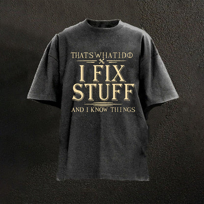 That's What I Do I Fix Stuff And I Know Things T-shirts